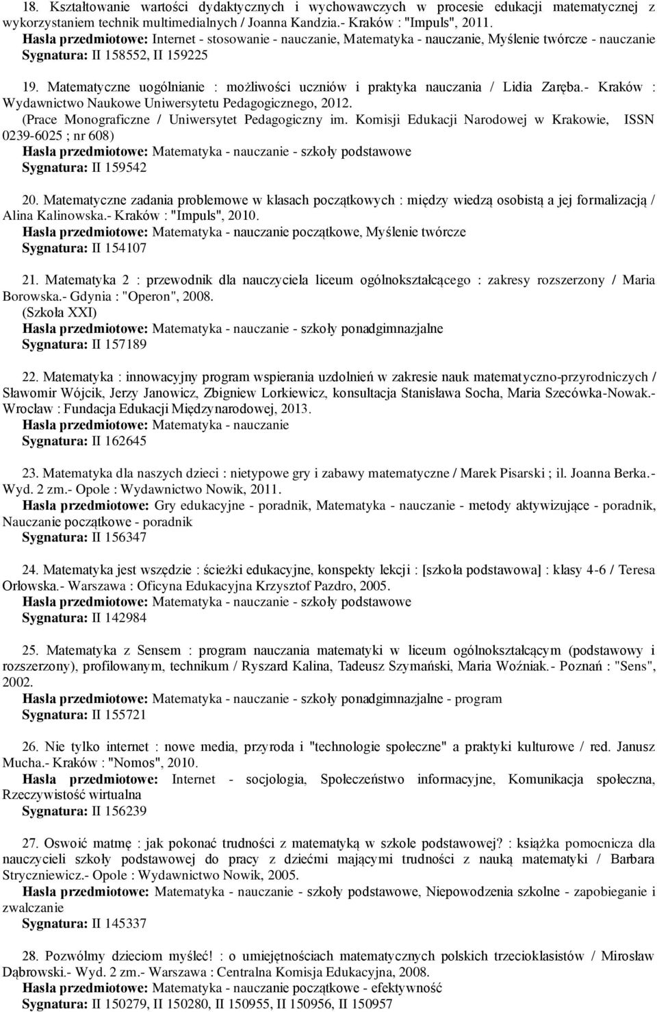 Matematyczne uogólnianie : możliwości uczniów i praktyka nauczania / Lidia Zaręba.- Kraków : Wydawnictwo Naukowe Uniwersytetu Pedagogicznego, 2012. (Prace Monograficzne / Uniwersytet Pedagogiczny im.