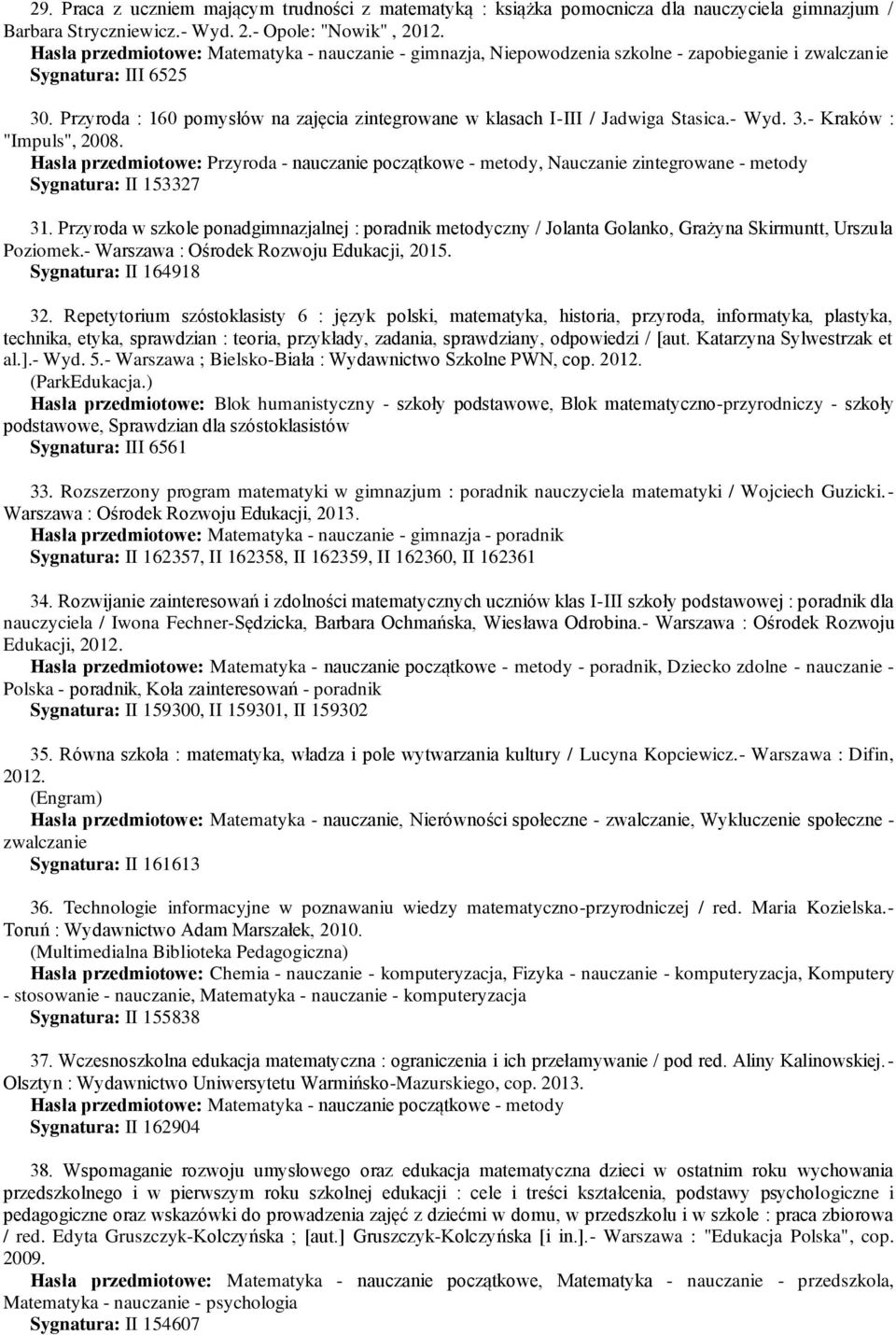 Przyroda : 160 pomysłów na zajęcia zintegrowane w klasach I-III / Jadwiga Stasica.- Wyd. 3.- Kraków : "Impuls", 2008.