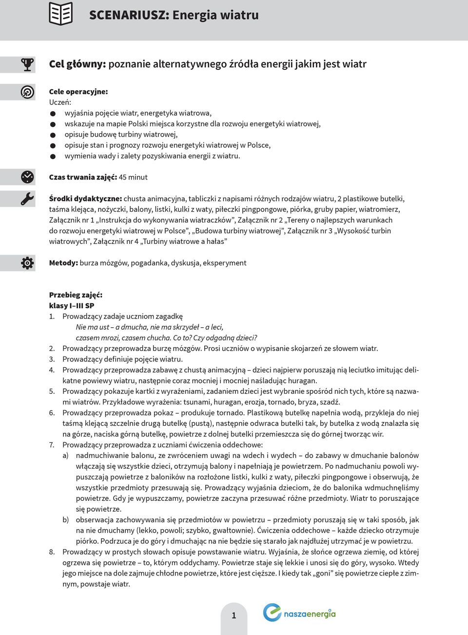 Czas trwania zajęć: 45 minut Środki dydaktyczne: chusta animacyjna, tabliczki z napisami różnych rodzajów wiatru, 2 plastikowe butelki, taśma klejąca, nożyczki, balony, listki, kulki z waty, piłeczki