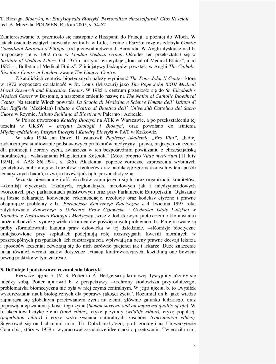 Ośrodek ten przekształcił się w Institute of Medical Ethics. Od 1975 r. instytut ten wydaje Journal of Medical Ethics, a od 1985 Bulletin of Medical Ethics.