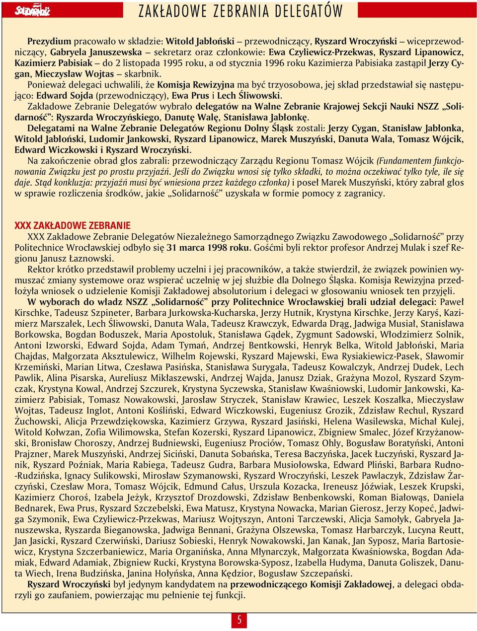 Ponieważ delegaci uchwalili, że Komisja Rewizyjna ma być trzyosobowa, jej skład przedstawiał się następująco: Edward Sojda (przewodniczący), Ewa Prus i Lech Śliwowski.