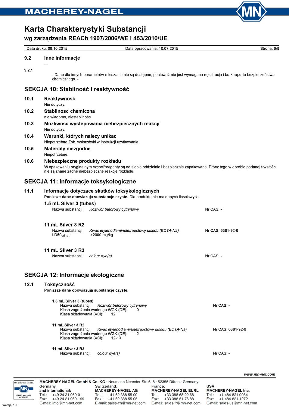 wskazówki w instrukcji użytkowania. 10.5 Materiały niezgodne 10.6 Niebezpieczne produkty rozkładu W opakowaniu oryginalnym części/reagenty są od siebie oddzielnie i bezpiecznie zapakowane.