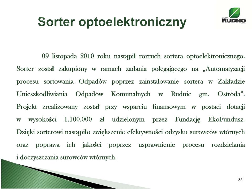 Unieszkodliwiania Odpadów Komunalnych w Rudnie gm. Ostróda. Projekt zrealizowany został przy wsparciu finansowym w postaci dotacji w wysokości 1.