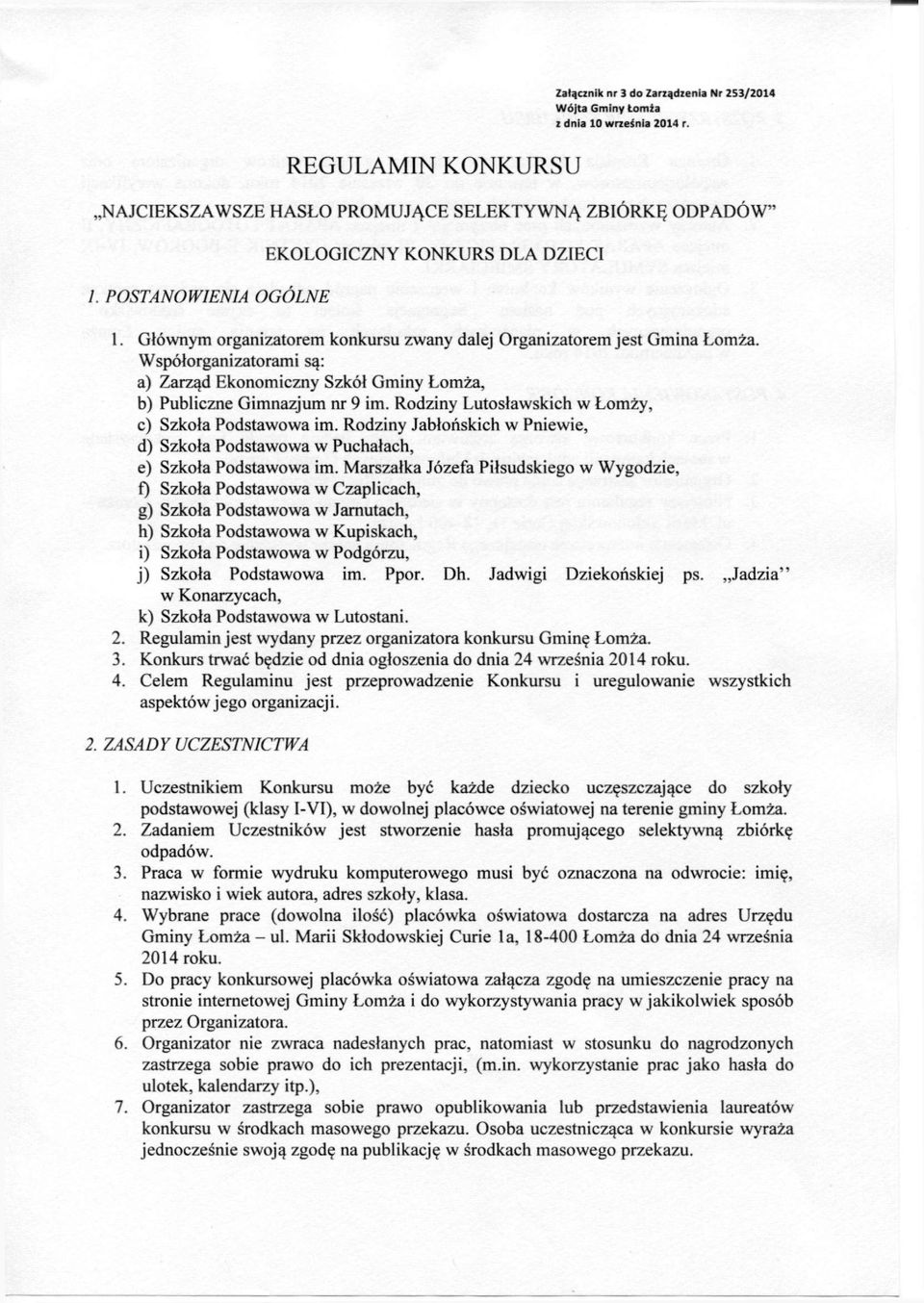 Rodziny Lutosławskich w Łomży, c) Szkoła Podstawowa im. Rodziny Jabłońskich w Pniewie, d) Szkoła Podstawowa w Puchałach, e) Szkoła Podstawowa im.