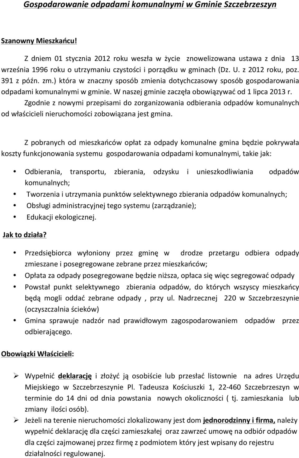 ) która w znaczny sposób zmienia dotychczasowy sposób gospodarowania odpadami komunalnymi w gminie. W naszej gminie zaczęła obowiązywać od 1 lipca 2013 r.