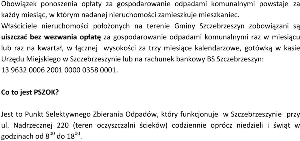 kwartał, w łącznej wysokości za trzy miesiące kalendarzowe, gotówką w kasie Urzędu Miejskiego w Szczebrzeszynie lub na rachunek bankowy BS Szczebrzeszyn: 13 9632 0006 2001 0000 0358