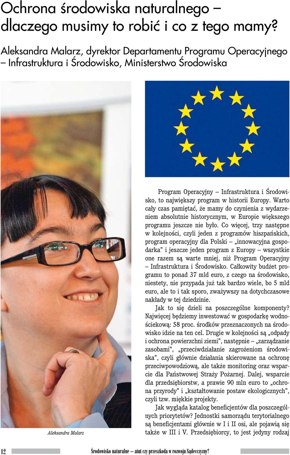 program w historii Europy. Warto cały czas pamiętać, że mamy do czynienia z wydarzeniem absolutnie historycznym, w Europie większego programu jeszcze nie było.