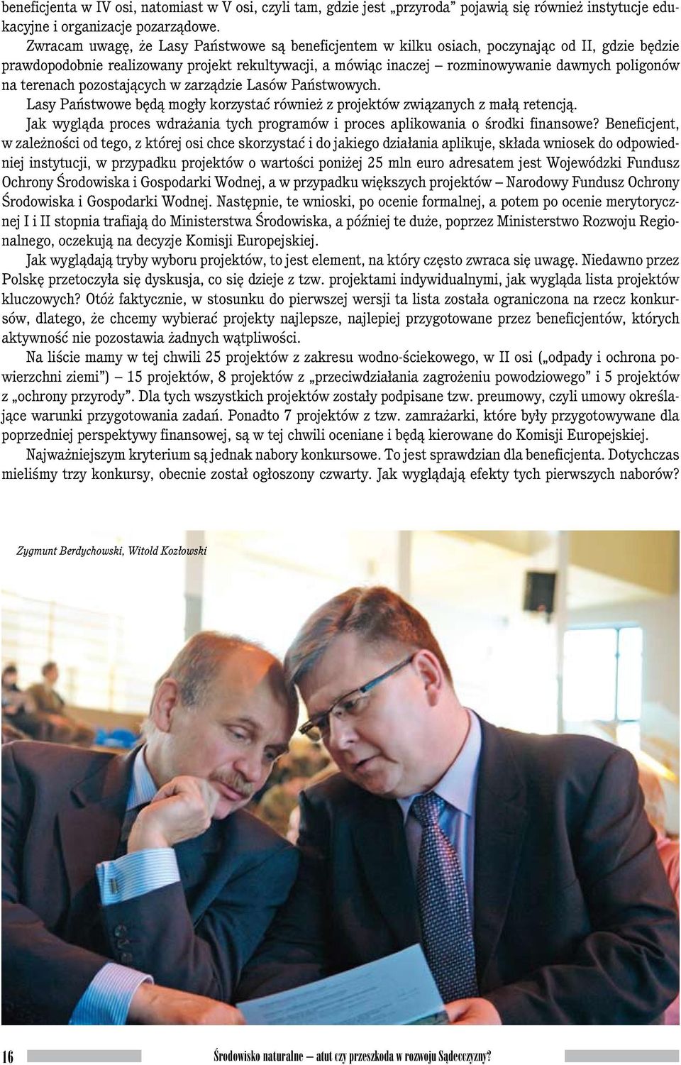 terenach pozostających w zarządzie Lasów Państwowych. Lasy Państwowe będą mogły korzystać również z projektów związanych z małą retencją.