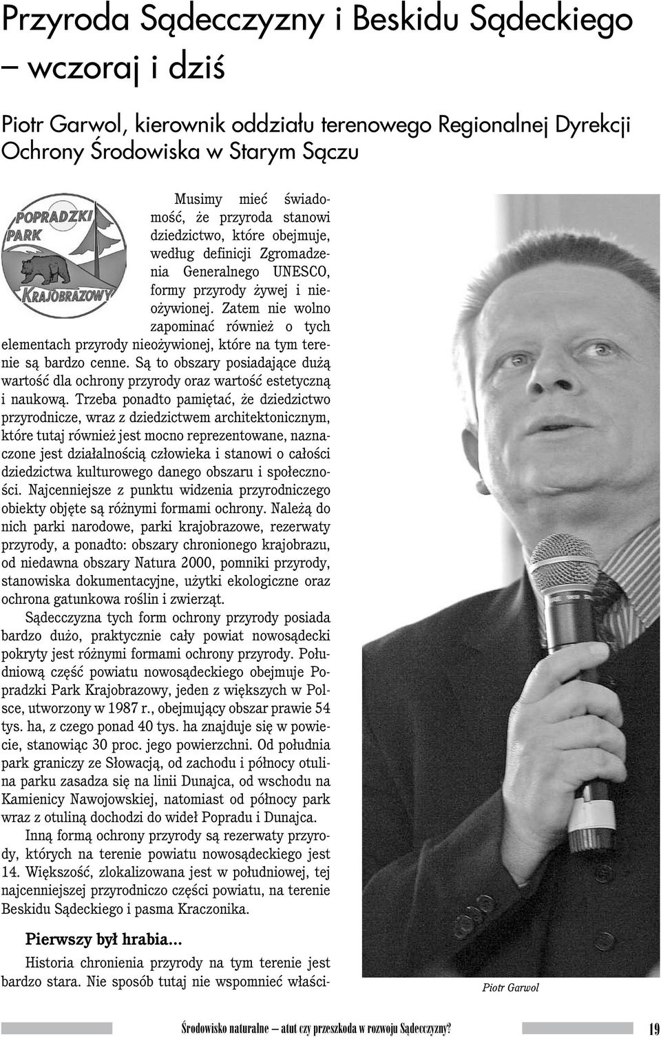 Zatem nie wolno zapominać również o tych elementach przyrody nieożywionej, które na tym terenie są bardzo cenne.
