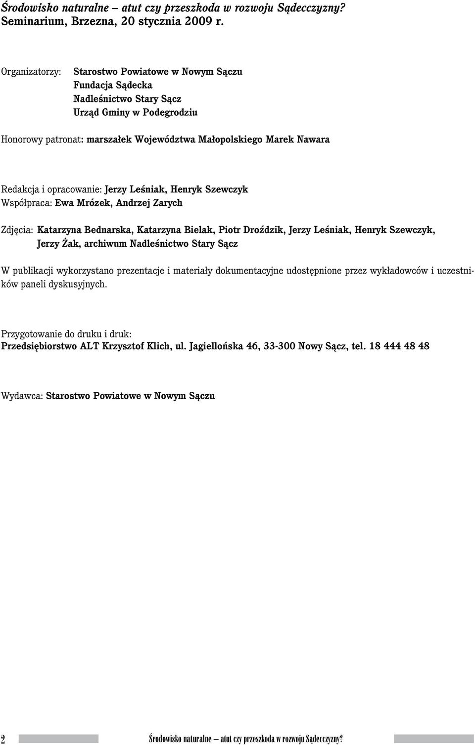 Redakcja i opracowanie: Jerzy Leśniak, Henryk Szewczyk Współpraca: Ewa Mrózek, Andrzej Zarych Zdjęcia: Katarzyna Bednarska, Katarzyna Bielak, Piotr Droździk, Jerzy Leśniak, Henryk Szewczyk,