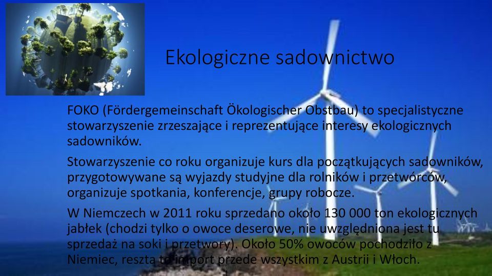 Stowarzyszenie co roku organizuje kurs dla początkujących sadowników, przygotowywane są wyjazdy studyjne dla rolników i przetwórców, organizuje