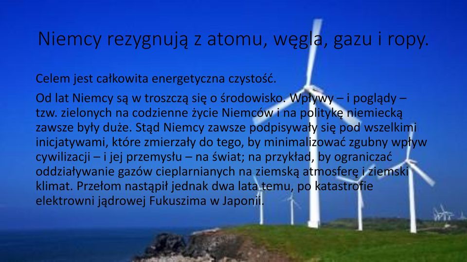 Stąd Niemcy zawsze podpisywały się pod wszelkimi inicjatywami, które zmierzały do tego, by minimalizować zgubny wpływ cywilizacji i jej przemysłu