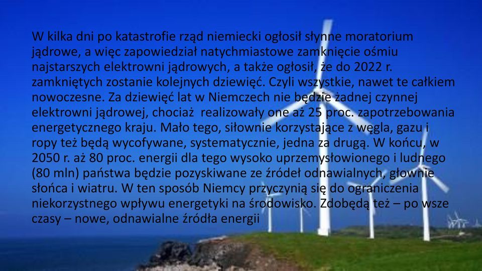 zapotrzebowania energetycznego kraju. Mało tego, siłownie korzystające z węgla, gazu i ropy też będą wycofywane, systematycznie, jedna za drugą. W końcu, w 2050 r. aż 80 proc.