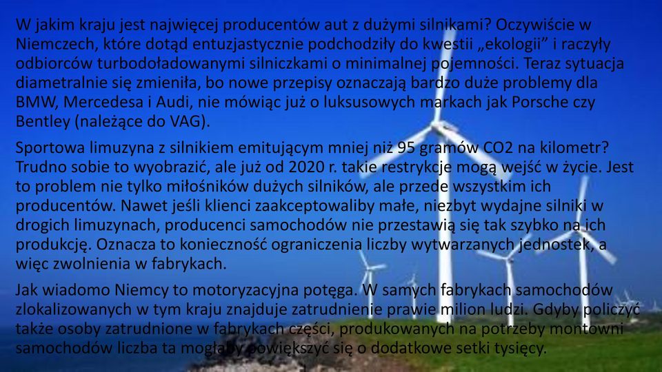 Teraz sytuacja diametralnie się zmieniła, bo nowe przepisy oznaczają bardzo duże problemy dla BMW, Mercedesa i Audi, nie mówiąc już o luksusowych markach jak Porsche czy Bentley (należące do VAG).