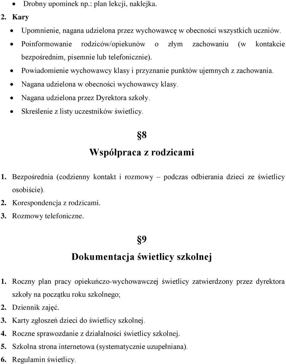 Nagana udzielona w obecności wychowawcy klasy. Nagana udzielona przez Dyrektora szkoły. Skreślenie z listy uczestników świetlicy. 8 Współpraca z rodzicami 1.