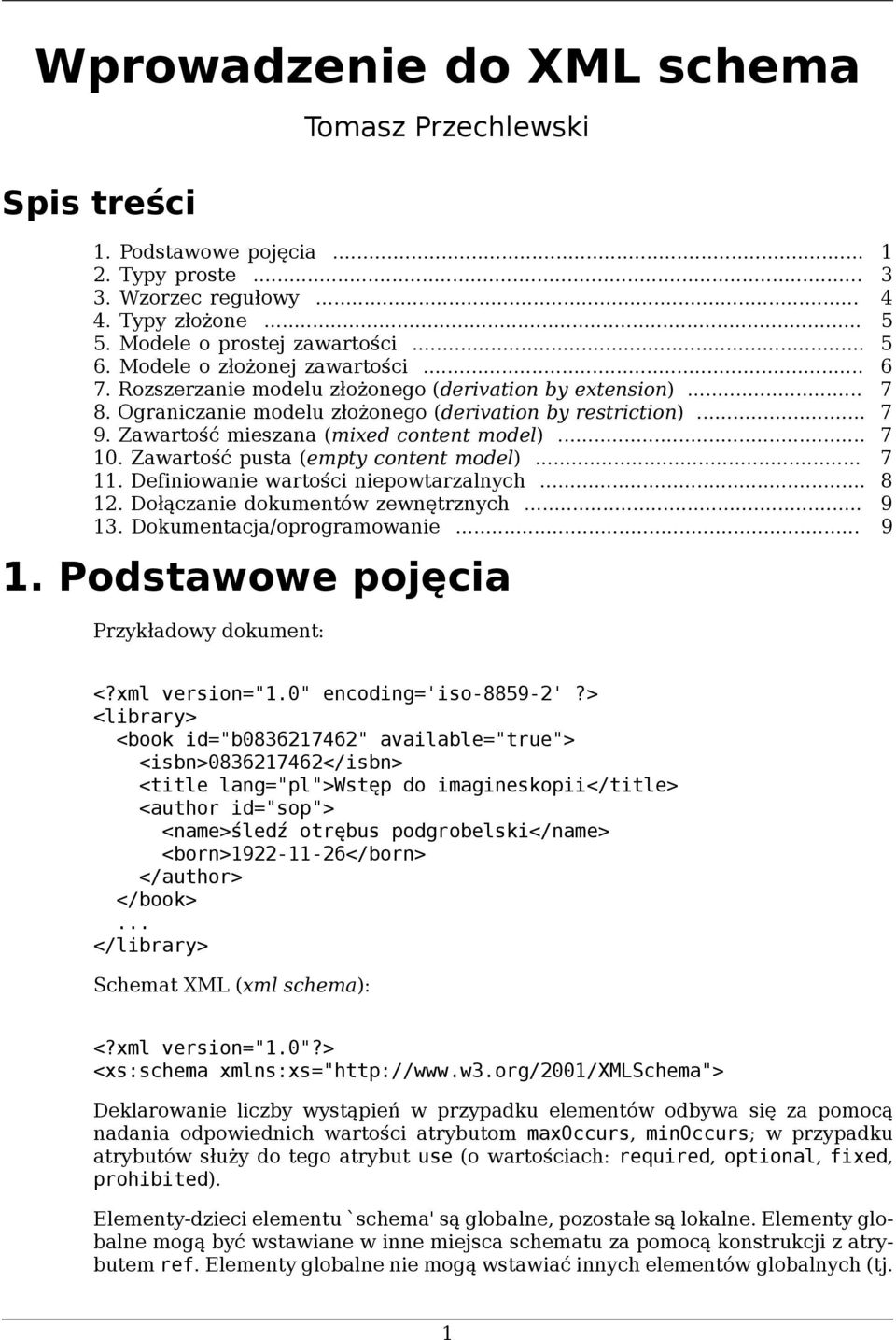 Zawartość pusta (empty content model) 7 11. Definiowanie wartości niepowtarzalnych 8 12. Dołączanie dokumentów zewnętrznych.. 9 13. Dokumentacja/oprogramowanie. 9 1. Podstawowe pojęcia Przykładowy dokument: <?