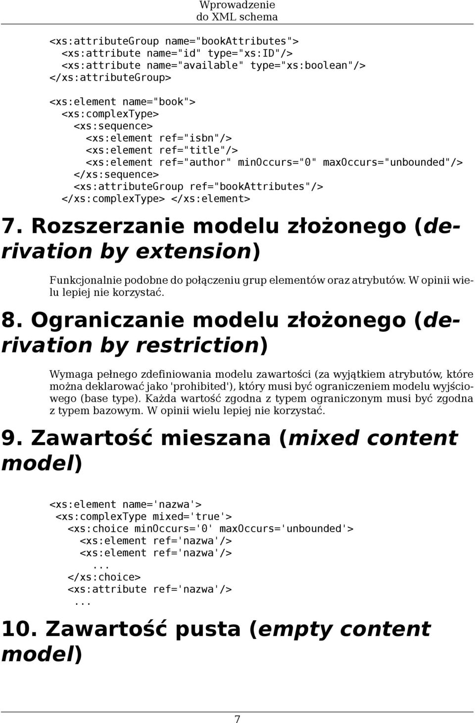 Rozszerzanie modelu złożonego (derivation by extension) Funkcjonalnie podobne do połączeniu grup elementów oraz atrybutów. W opinii wielu lepiej nie korzystać. 8.