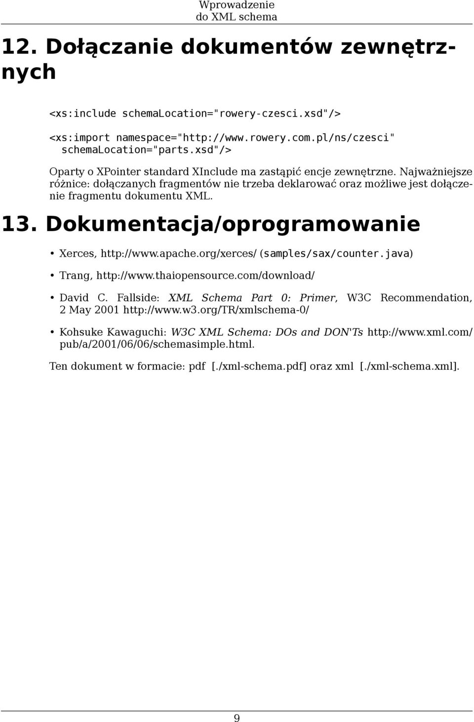 Dokumentacja/oprogramowanie Xerces, http://www.apache.org/xerces/ (samples/sax/counter.java) Trang, http://www.thaiopensource.com/download/ David C.