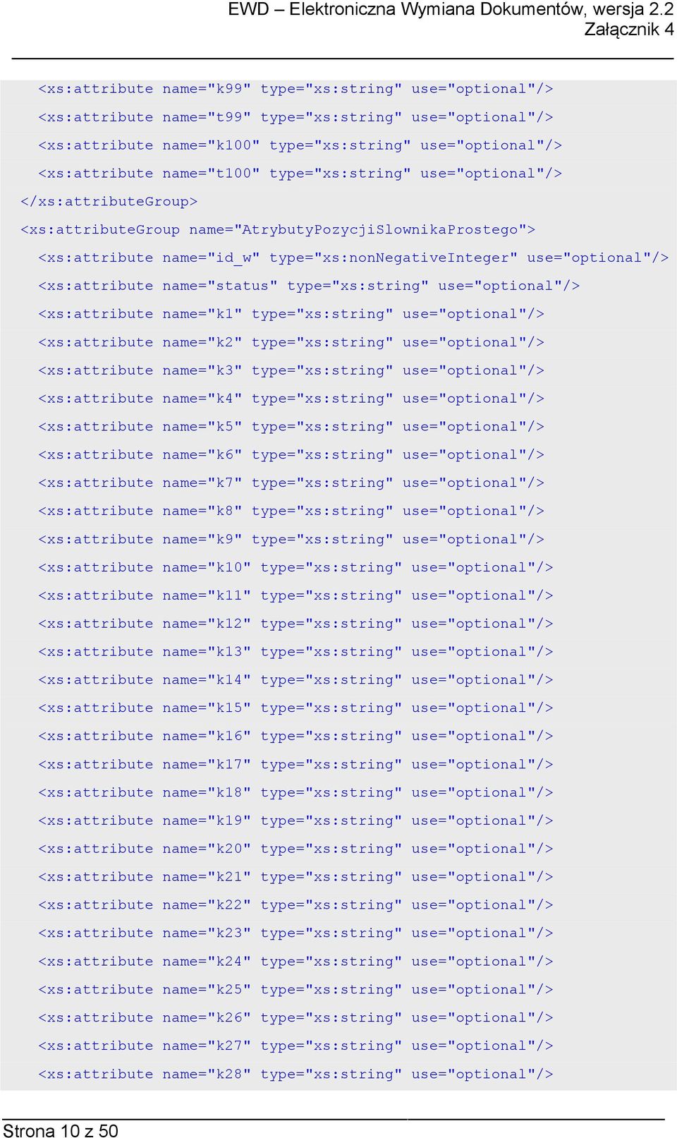 <xs:attribute name="status" type="xs:string" use="optional"/> <xs:attribute name="k1" type="xs:string" use="optional"/> <xs:attribute name="k2" type="xs:string" use="optional"/> <xs:attribute