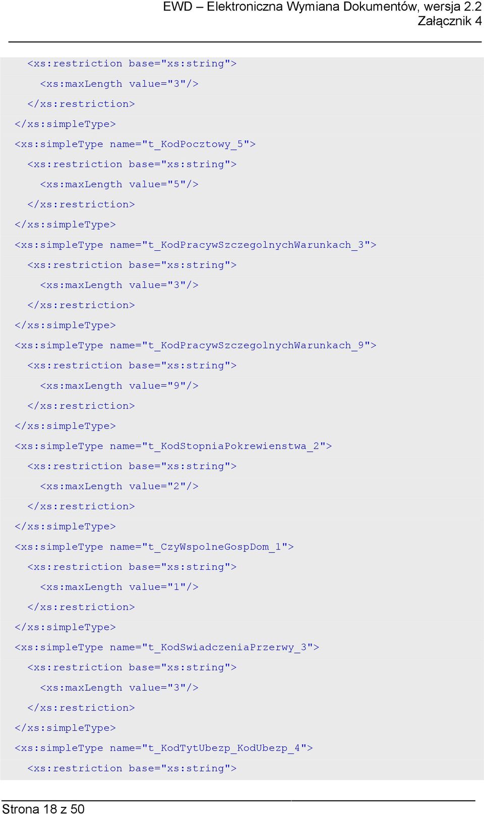 <xs:maxlength value="9"/> <xs:simpletype name="t_kodstopniapokrewienstwa_2"> <xs:maxlength value="2"/> <xs:simpletype
