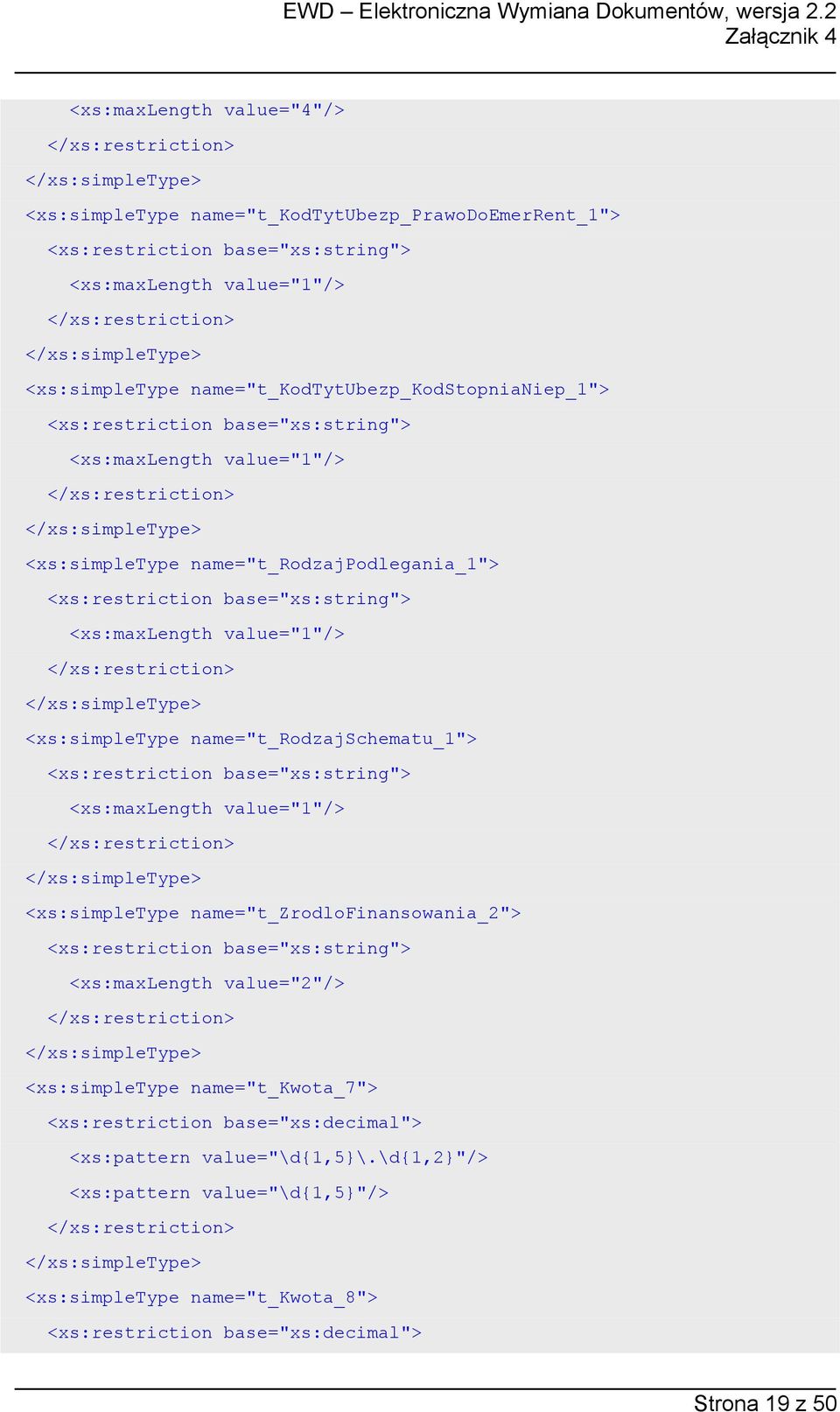 name="t_rodzajschematu_1"> <xs:maxlength value="1"/> <xs:simpletype name="t_zrodlofinansowania_2"> <xs:maxlength value="2"/> <xs:simpletype