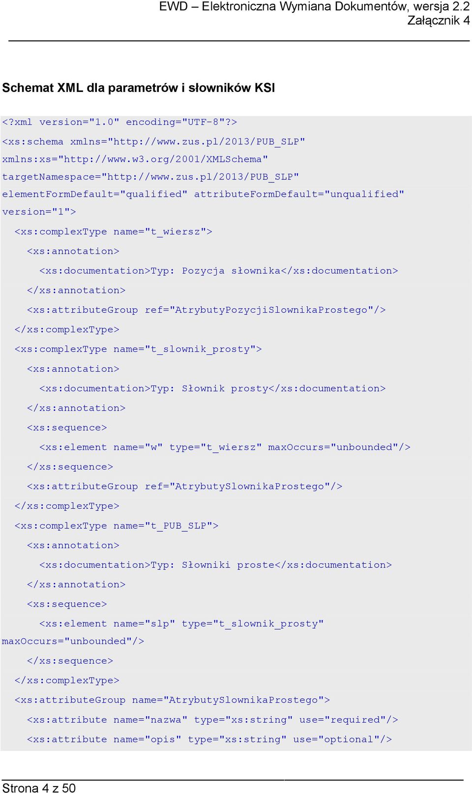 pl/2013/pub_slp" elementformdefault="qualified" attributeformdefault="unqualified" version="1"> <xs:complextype name="t_wiersz"> <xs:annotation> <xs:documentation>typ: Pozycja
