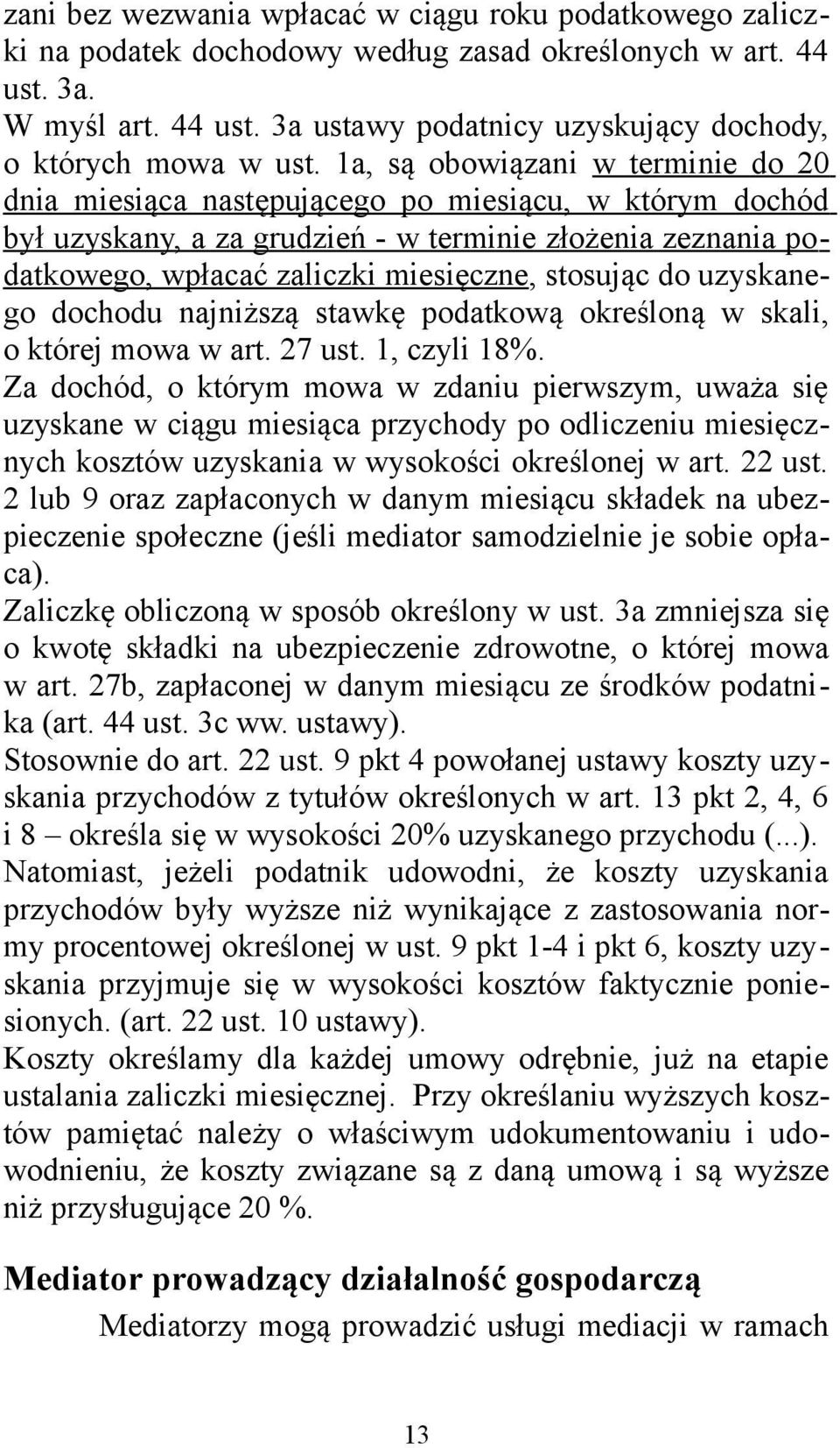 stosując do uzyskanego dochodu najniższą stawkę podatkową określoną w skali, o której mowa w art. 27 ust. 1, czyli 18%.