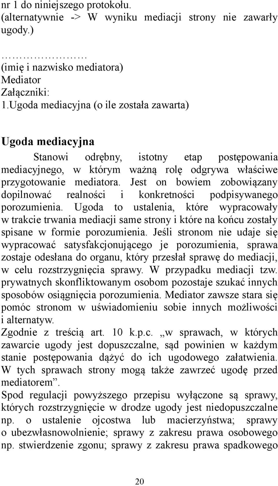 Jest on bowiem zobowiązany dopilnować realności i konkretności podpisywanego porozumienia.