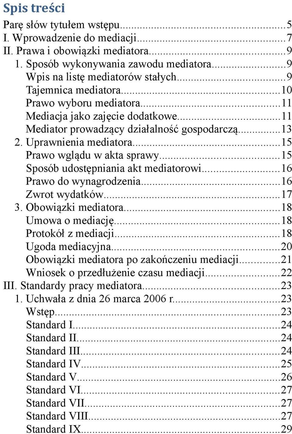 ..15 Sposób udostępniania akt mediatorowi...16 Prawo do wynagrodzenia...16 Zwrot wydatków...17 3. Obowiązki mediatora...18 Umowa o mediację...18 Protokół z mediacji...18 Ugoda mediacyjna.