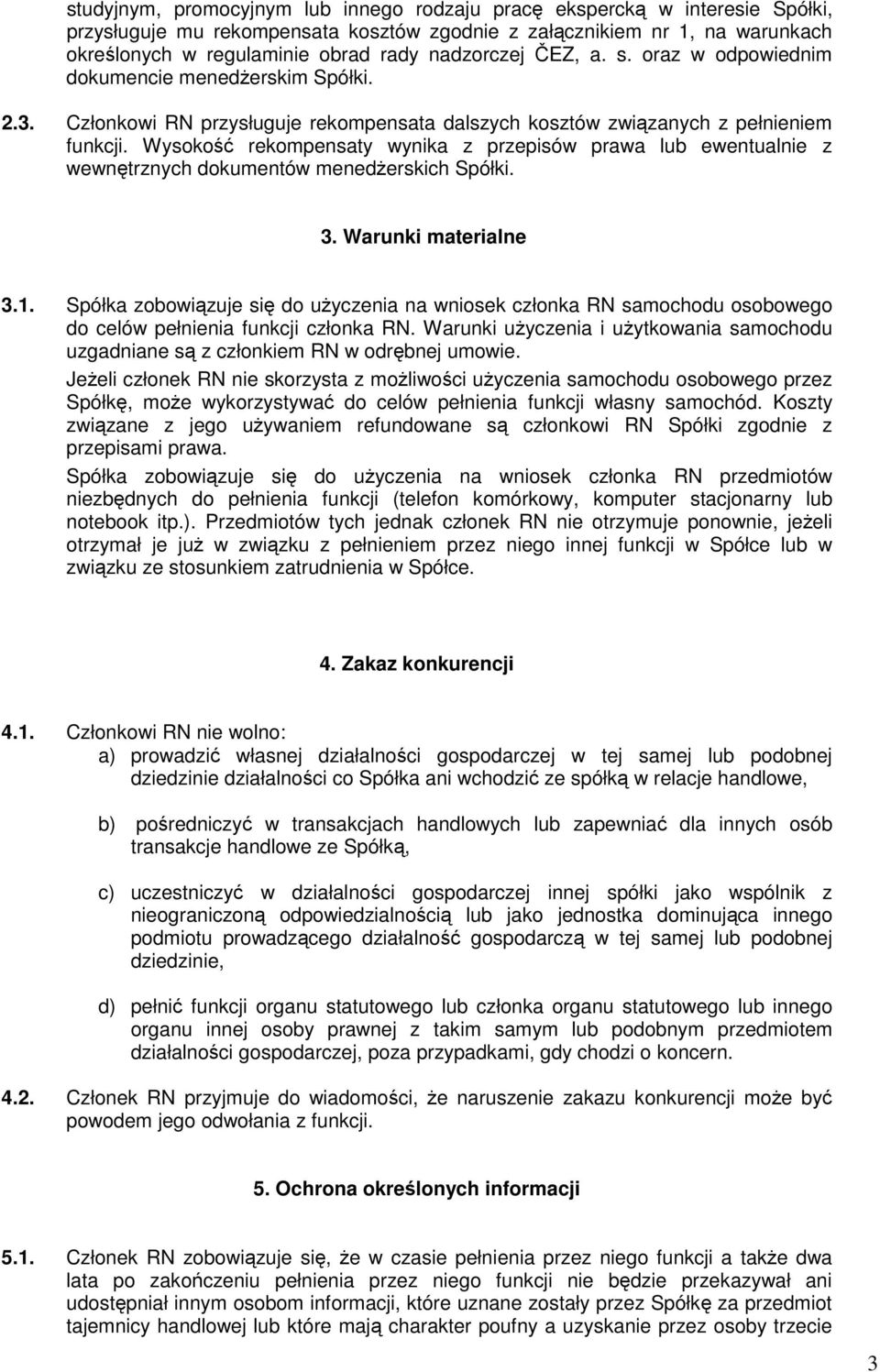 Wysokość rekompensaty wynika z przepisów prawa lub ewentualnie z wewnętrznych dokumentów menedżerskich Spółki. 3. Warunki materialne 3.1.