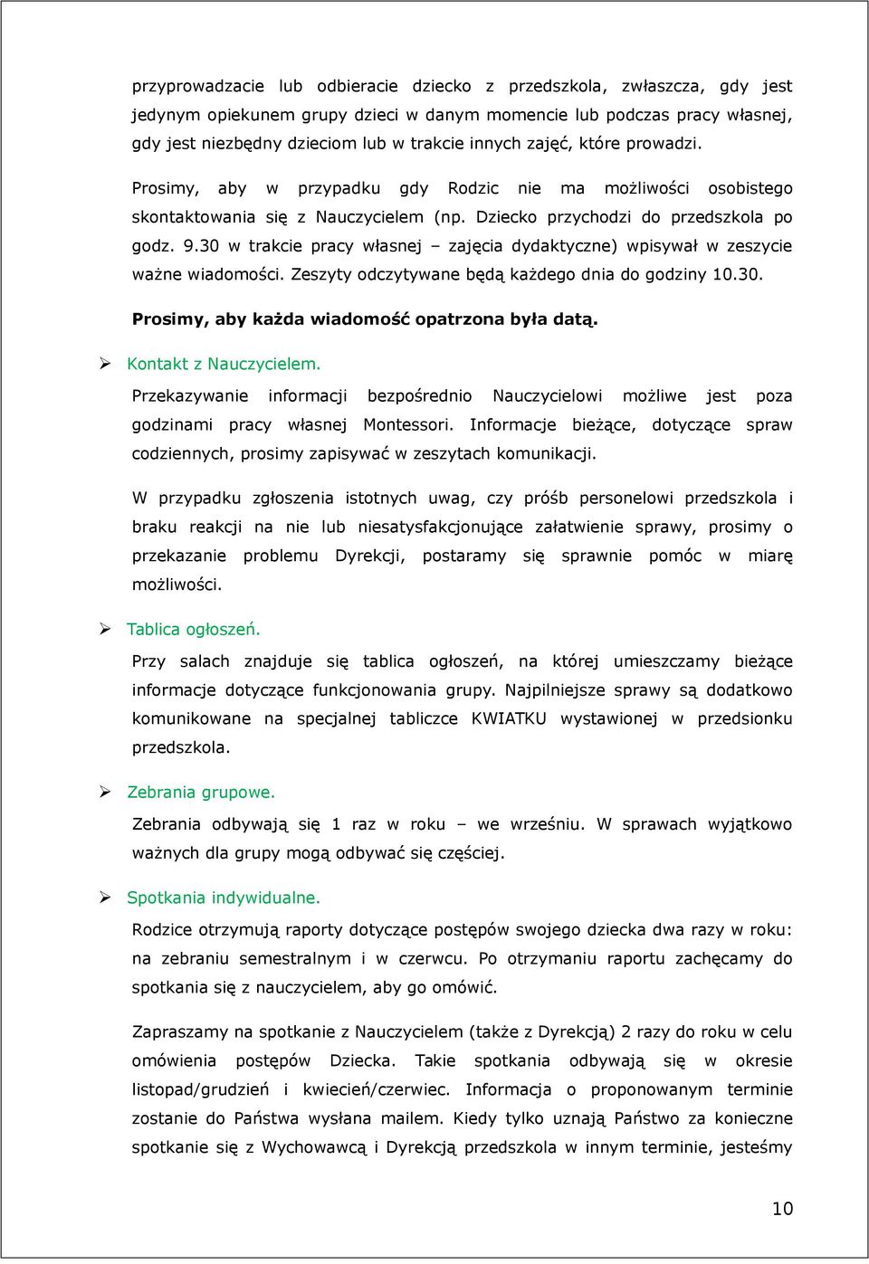 30 w trakcie pracy własnej zajęcia dydaktyczne) wpisywał w zeszycie ważne wiadomości. Zeszyty odczytywane będą każdego dnia do godziny 10.30. Prosimy, aby każda wiadomość opatrzona była datą.