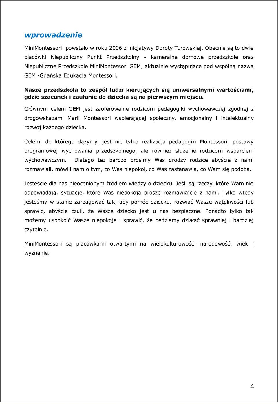 Edukacja Montessori. Nasze przedszkola to zespół ludzi kierujących się uniwersalnymi wartościami, gdzie szacunek i zaufanie do dziecka są na pierwszym miejscu.