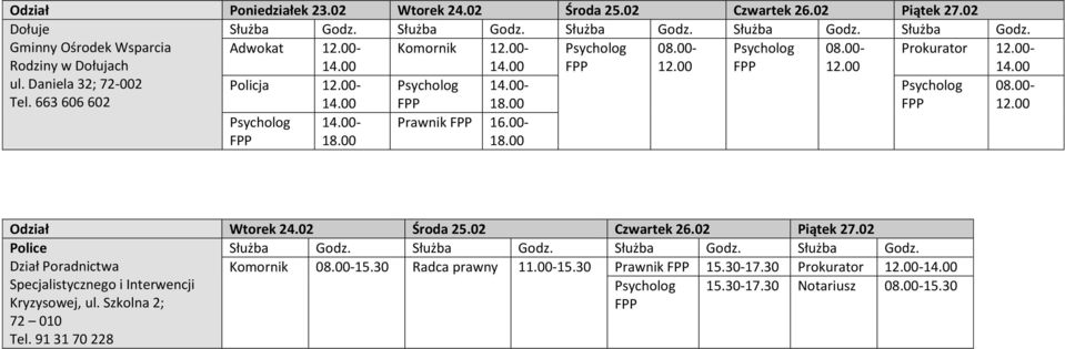 Daniela 32; 72-002 Tel. 663 606 602 Policja - 12.00 - Odział Wtorek 24.02 Środa 25.02 Czwartek 26.02 Piątek 27.