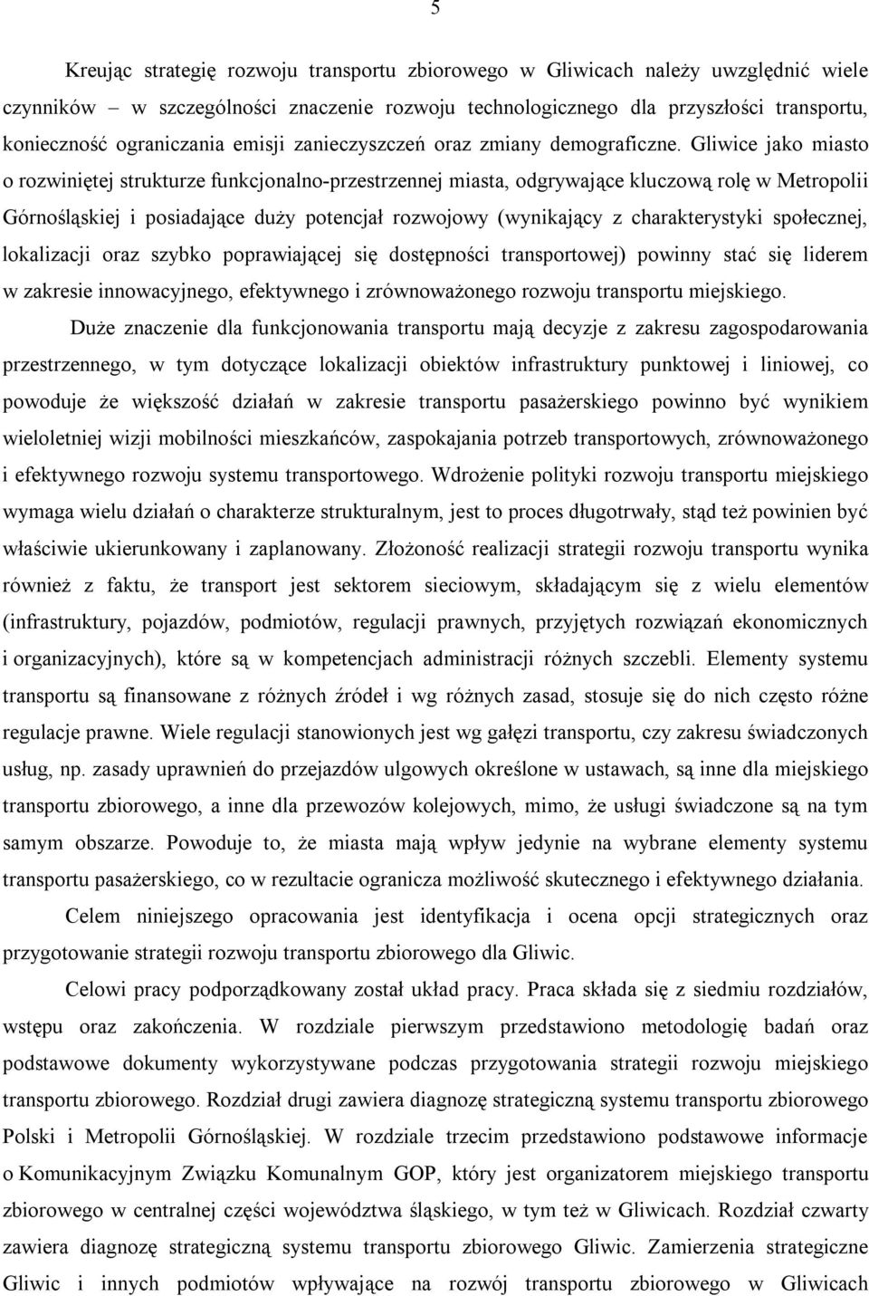 Gliwice jako miasto o rozwiniętej strukturze funkcjonalno-przestrzennej miasta, odgrywające kluczową rolę w Metropolii Górnośląskiej i posiadające duży potencjał rozwojowy (wynikający z