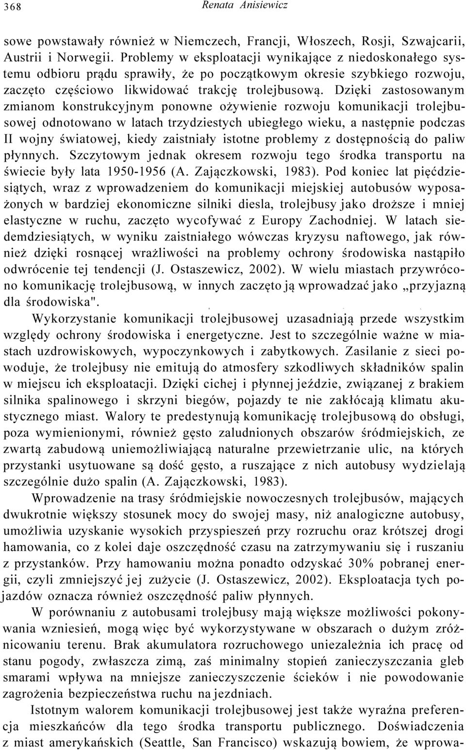 Dzięki zastosowanym zmianom konstrukcyjnym ponowne ożywienie rozwoju komunikacji trolejbusowej odnotowano w latach trzydziestych ubiegłego wieku, a następnie podczas II wojny światowej, kiedy