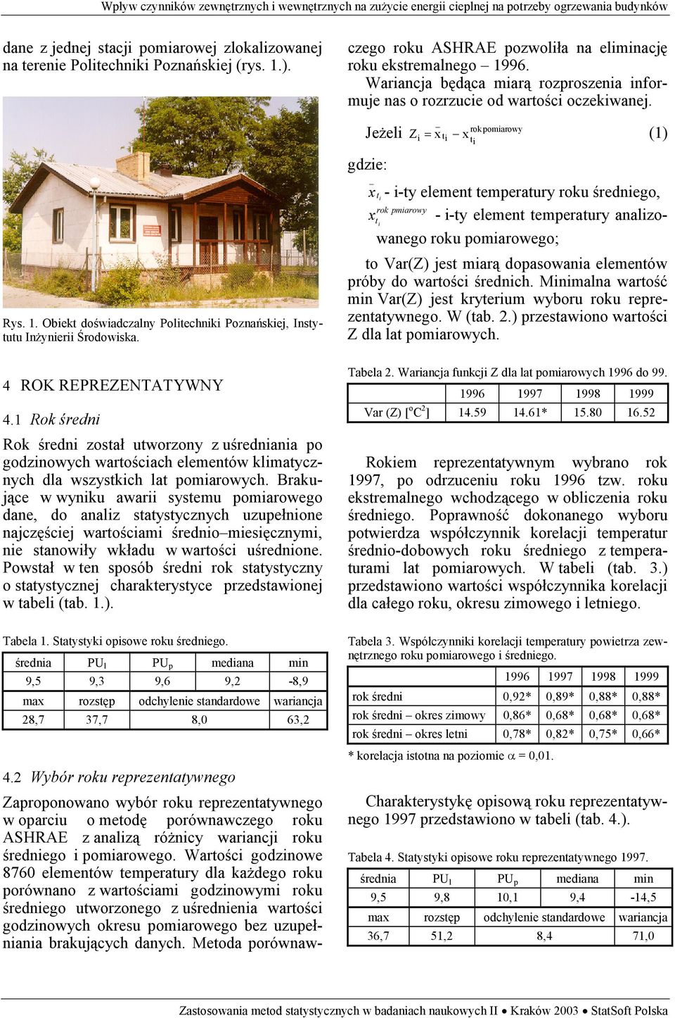 Brakujące w wyniku awarii systemu pomiarowego dane, do analiz statystycznych uzupełnione najczęściej wartościami średnio miesięcznymi, nie stanowiły wkładu w wartości uśrednione.