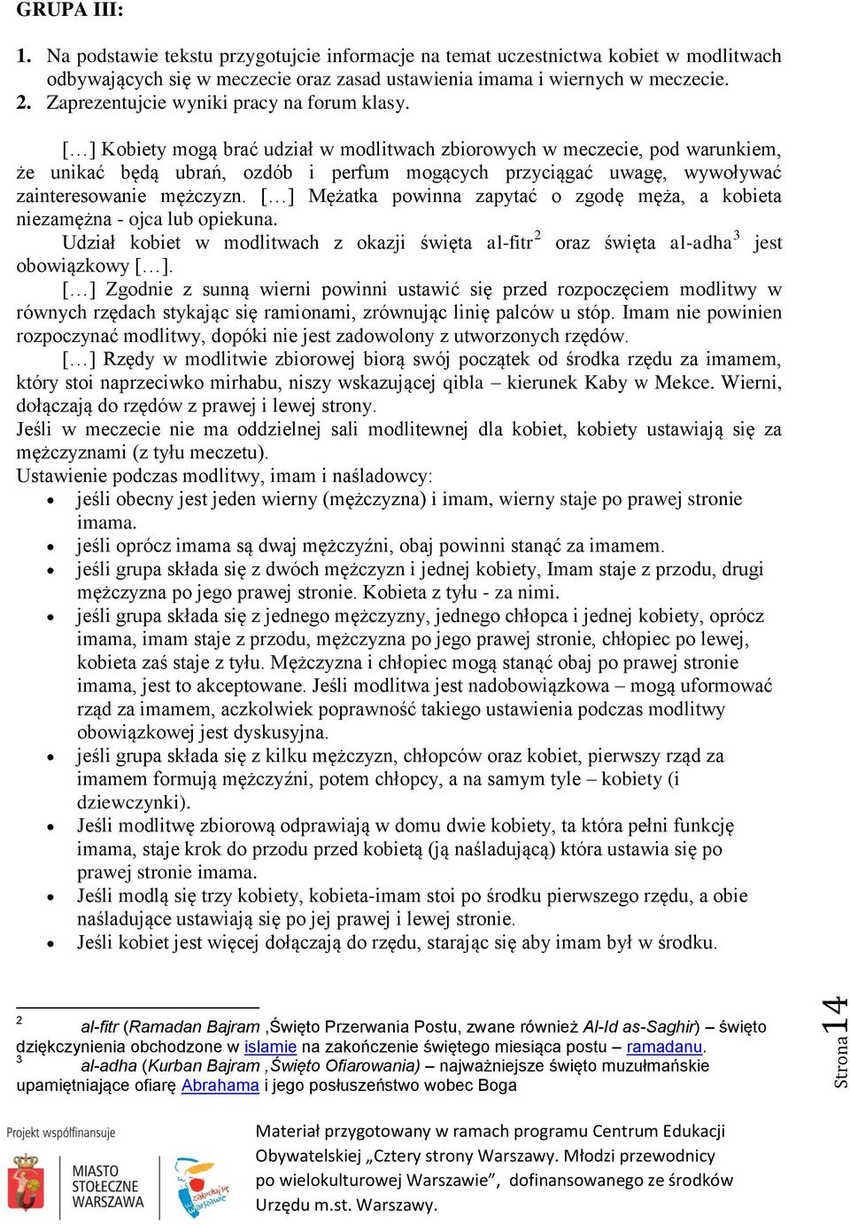 [ ] Kobiety mogą brać udział w modlitwach zbiorowych w meczecie, pod warunkiem, że unikać będą ubrań, ozdób i perfum mogących przyciągać uwagę, wywoływać zainteresowanie mężczyzn.
