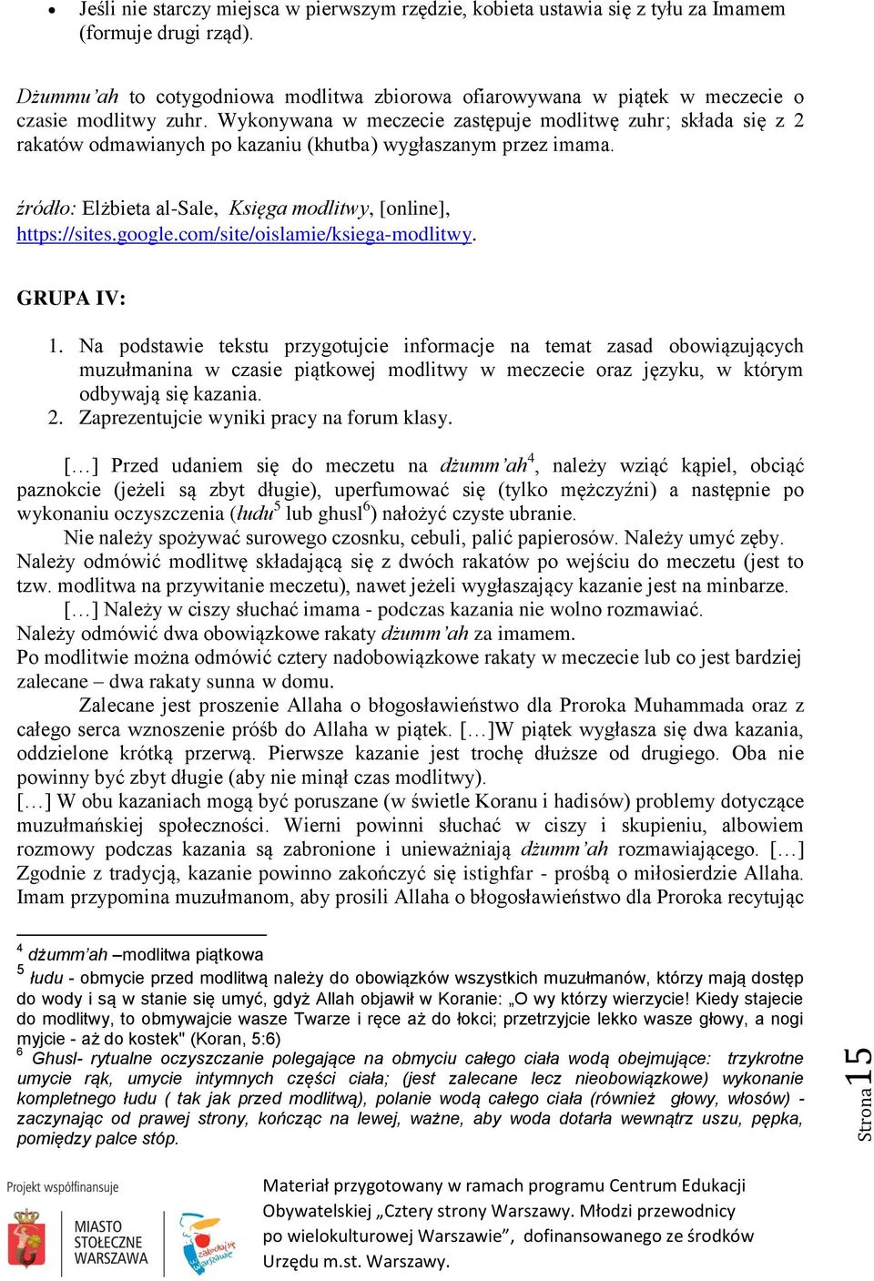 Wykonywana w meczecie zastępuje modlitwę zuhr; składa się z 2 rakatów odmawianych po kazaniu (khutba) wygłaszanym przez imama. źródło: Elżbieta al-sale, Księga modlitwy, [online], https://sites.