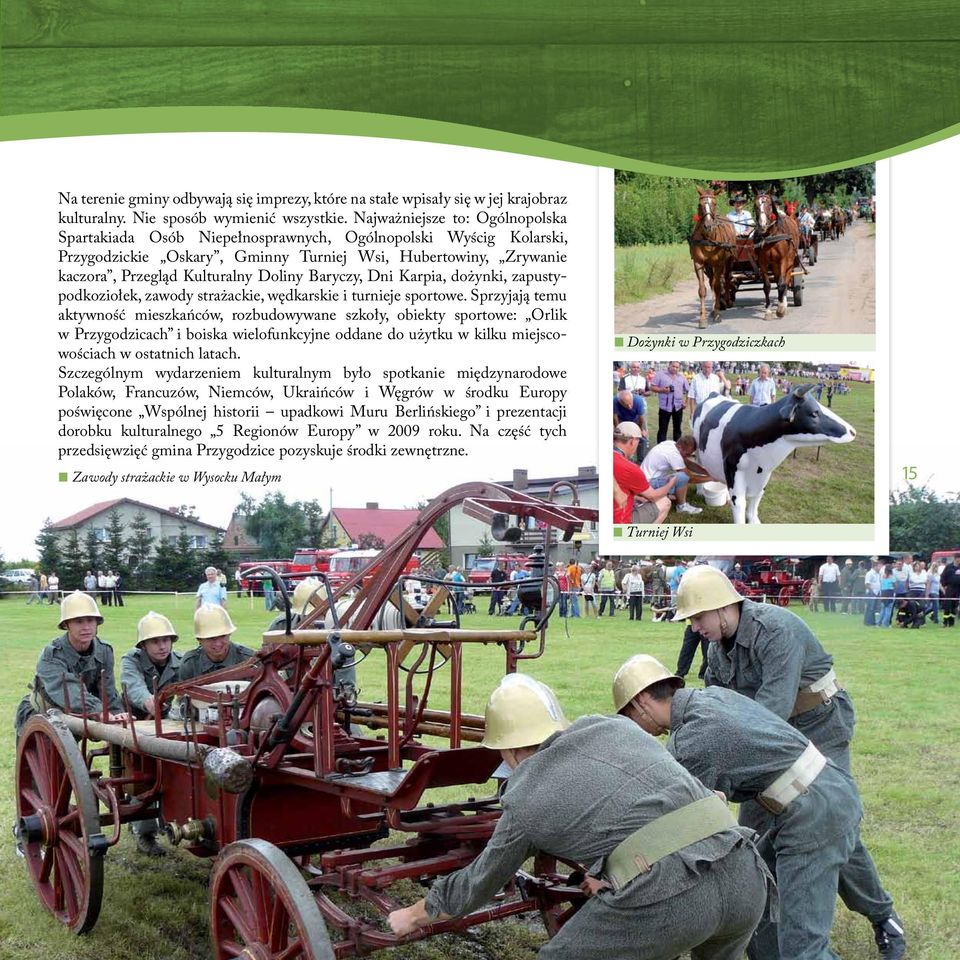 Baryczy, Dni Karpia, dożynki, zapustypodkoziołek, zawody strażackie, wędkarskie i turnieje sportowe.