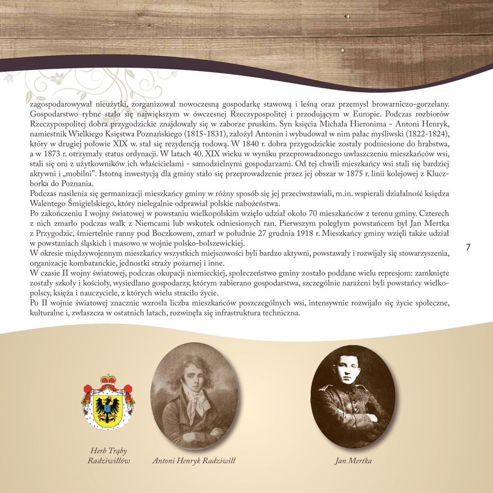 Syn księcia Michała Hieronima - Antoni Henryk, namiestnik Wielkiego Księstwa Poznańskiego (1815-1831), założył Antonin i wybudował w nim pałac myśliwski (1822-1824), który w drugiej połowie XIX w.