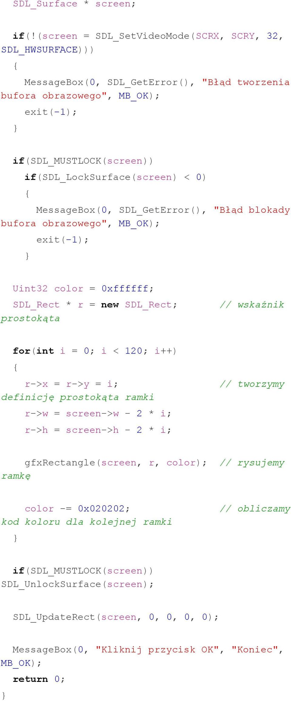 SDL_GetError(), "Błąd blokady Uint32 color = 0xffffff; SDL_Rect * r = new SDL_Rect; prostokąta // wskaźnik for(int i = 0; i < 120; i++) r->x = r->y = i; definicję