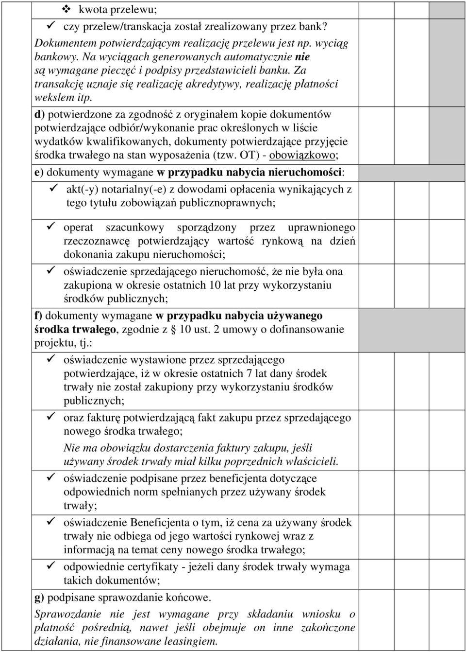 d) potwierdzone za zgodność z oryginałem kopie dokumentów potwierdzające odbiór/wykonanie prac określonych w liście wydatków kwalifikowanych, dokumenty potwierdzające przyjęcie środka trwałego na