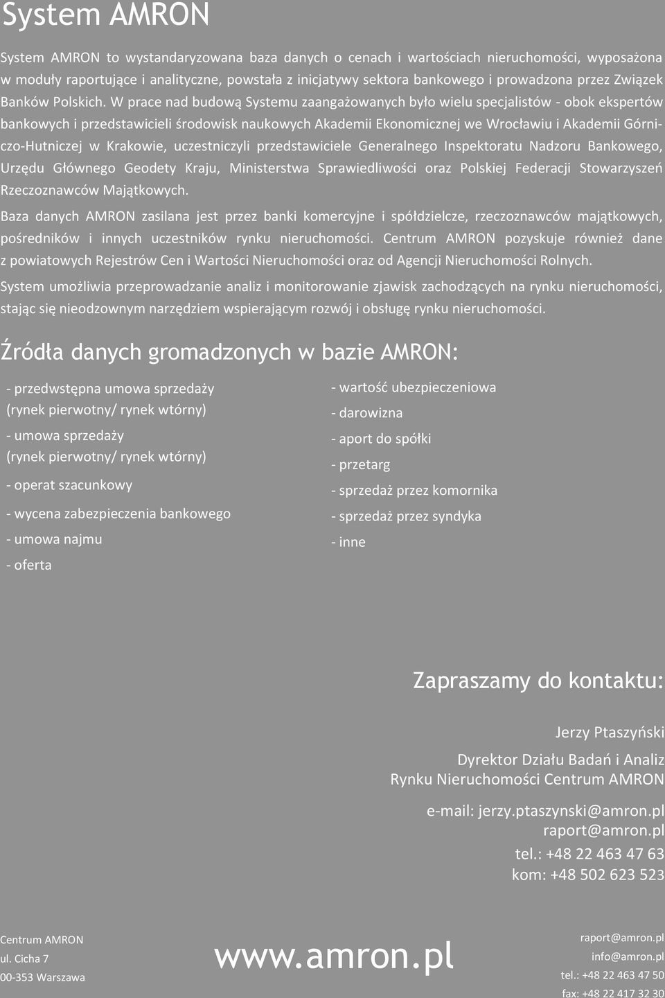 W prace nad budową Systemu zaangażowanych było wielu specjalistów - obok ekspertów bankowych i przedstawicieli środowisk naukowych Akademii Ekonomicznej we Wrocławiu i Akademii Górniczo-Hutniczej w