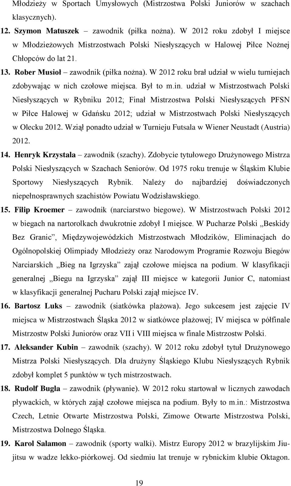 W 2012 roku brał udział w wielu turniejach zdobywając w nich czołowe miejsca. Był to m.in.