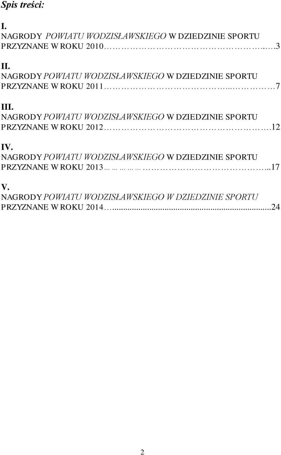 NAGRODY POWIATU WODZISŁAWSKIEGO W DZIEDZINIE SPORTU PRZYZNANE W ROKU 2012.12 IV.