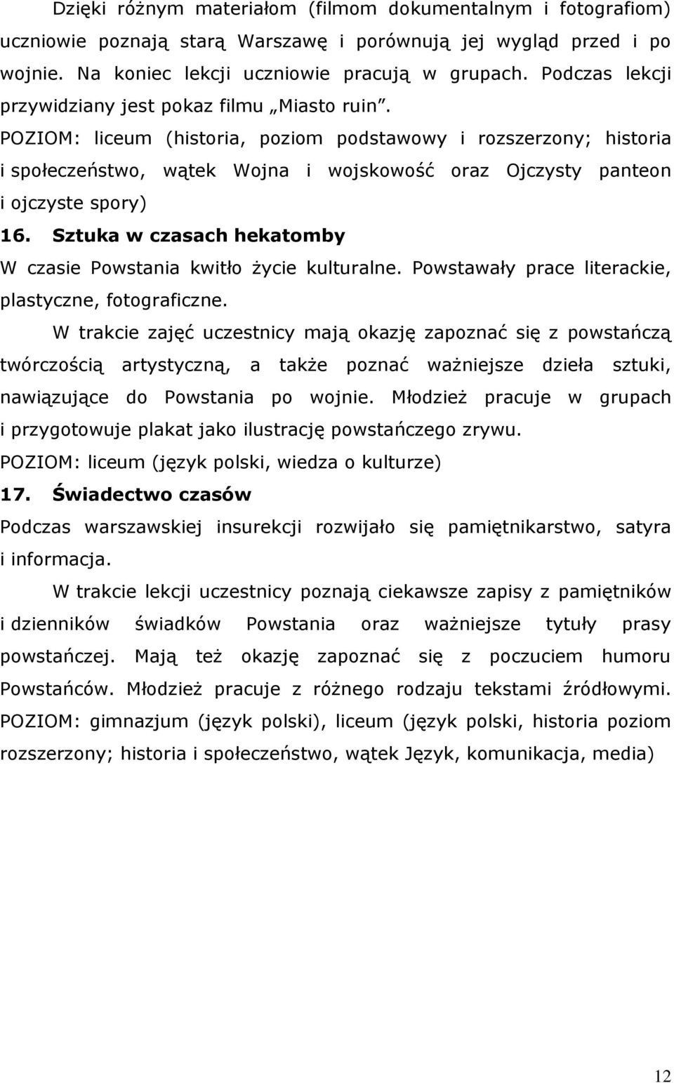 POZIOM: liceum (historia, poziom podstawowy i rozszerzony; historia i społeczeństwo, wątek Wojna i wojskowość oraz Ojczysty panteon i ojczyste spory) 16.