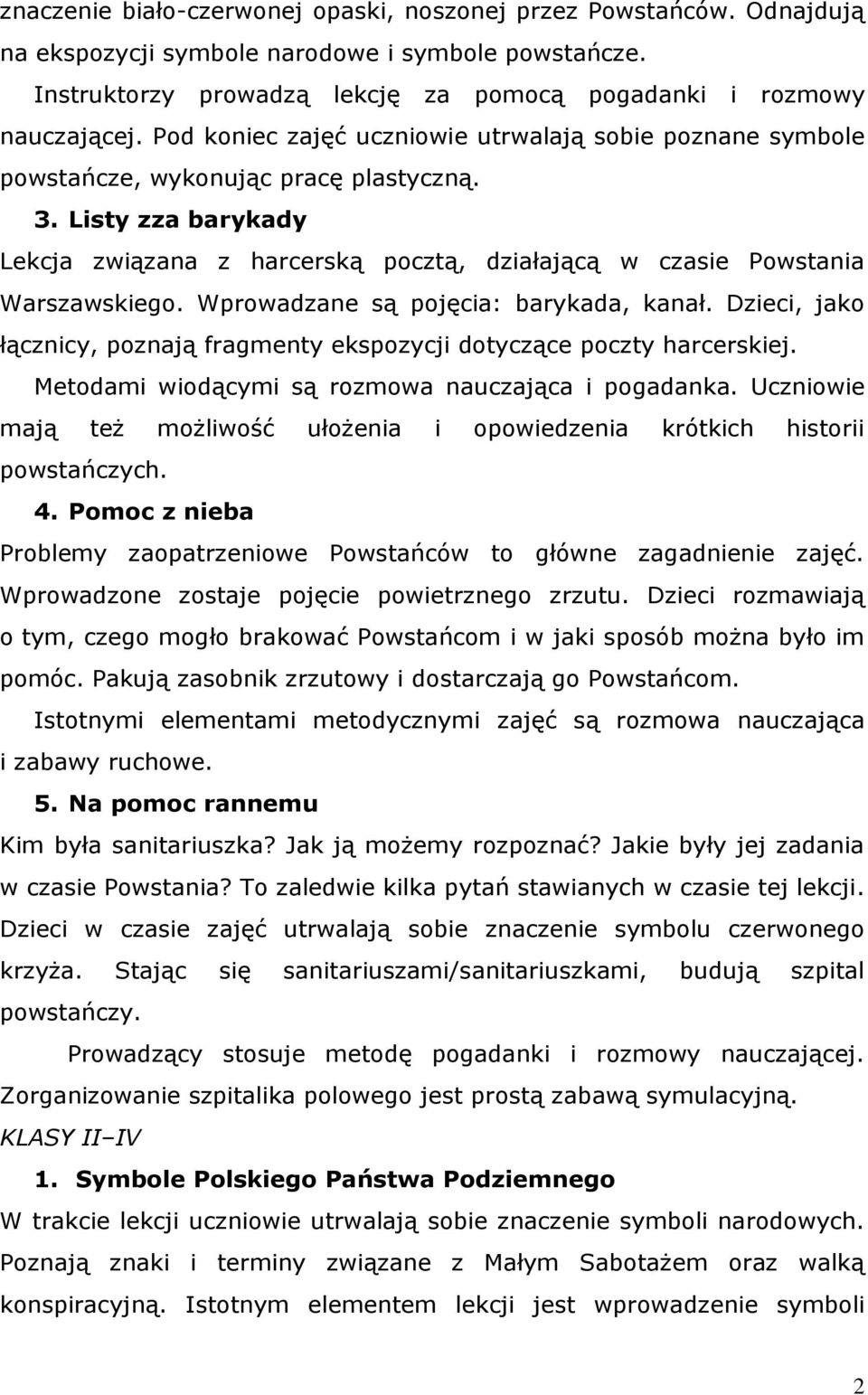 Listy zza barykady Lekcja związana z harcerską pocztą, działającą w czasie Powstania Warszawskiego. Wprowadzane są pojęcia: barykada, kanał.