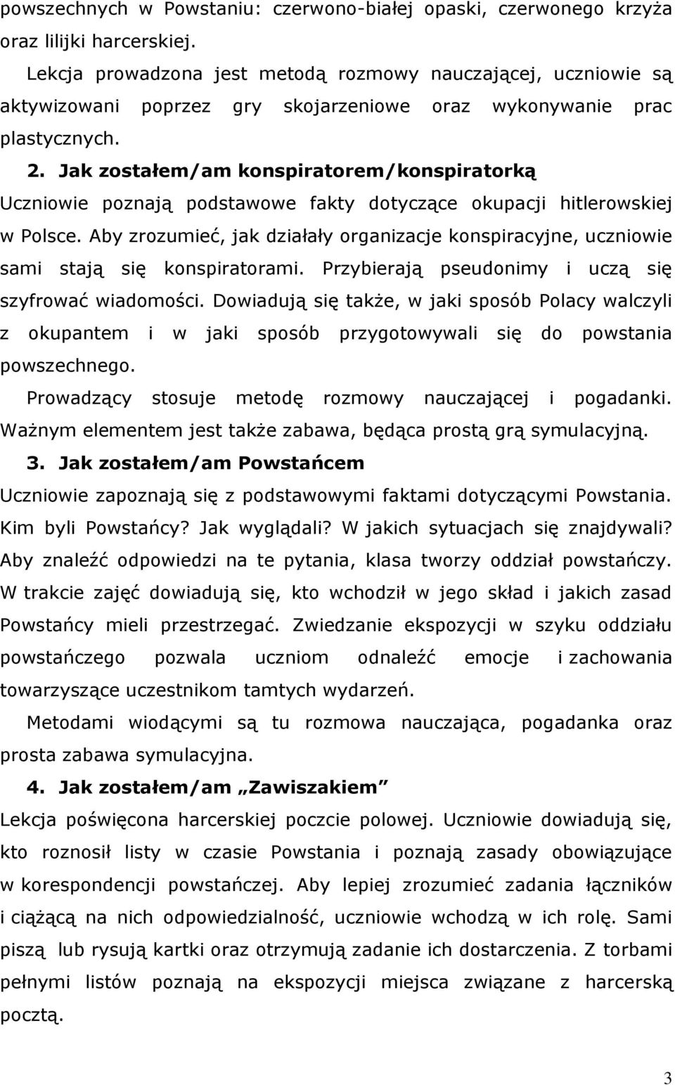 Jak zostałem/am konspiratorem/konspiratorką Uczniowie poznają podstawowe fakty dotyczące okupacji hitlerowskiej w Polsce.