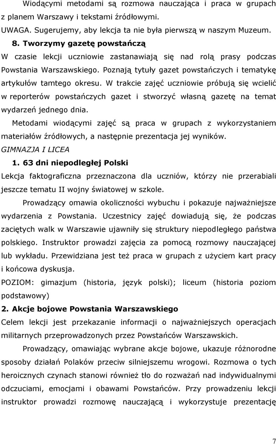 W trakcie zajęć uczniowie próbują się wcielić w reporterów powstańczych gazet i stworzyć własną gazetę na temat wydarzeń jednego dnia.