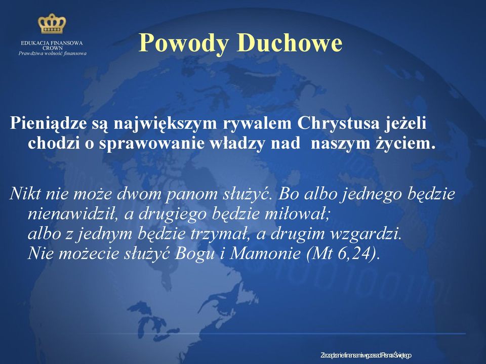 Bo albo jednego będzie nienawidził, a drugiego będzie miłował; albo z
